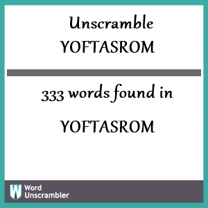 333 words unscrambled from yoftasrom