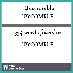 334 words unscrambled from ipycomrle