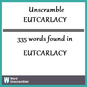 335 words unscrambled from eutcarlacy
