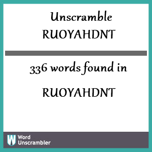 336 words unscrambled from ruoyahdnt