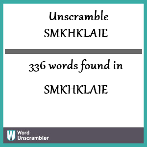 336 words unscrambled from smkhklaie