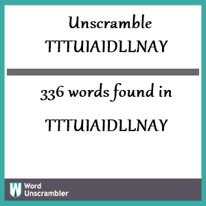 336 words unscrambled from tttuiaidllnay