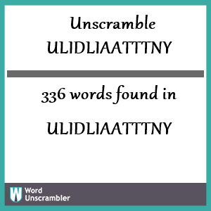 336 words unscrambled from ulidliaatttny