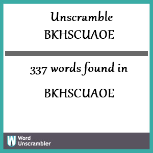 337 words unscrambled from bkhscuaoe