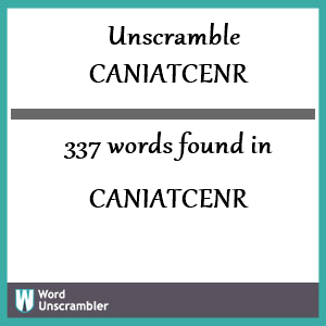 337 words unscrambled from caniatcenr