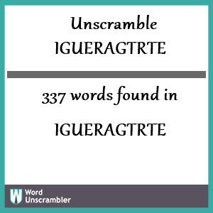 337 words unscrambled from igueragtrte