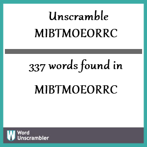 337 words unscrambled from mibtmoeorrc