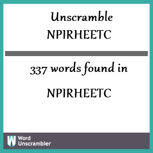 337 words unscrambled from npirheetc