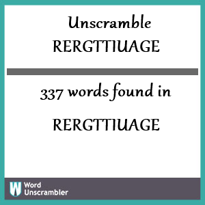 337 words unscrambled from rergttiuage