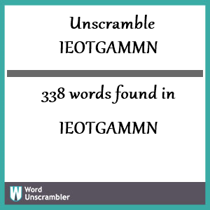 338 words unscrambled from ieotgammn