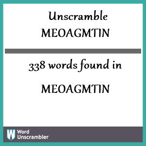 338 words unscrambled from meoagmtin
