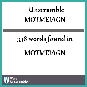 338 words unscrambled from motmeiagn