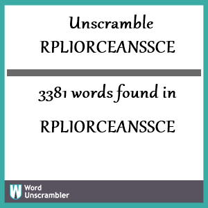 3381 words unscrambled from rpliorceanssce