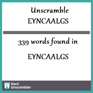 339 words unscrambled from eyncaalgs