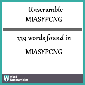 339 words unscrambled from miasypcng