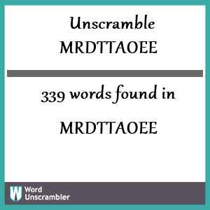 339 words unscrambled from mrdttaoee