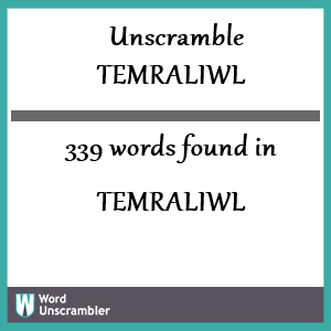 339 words unscrambled from temraliwl