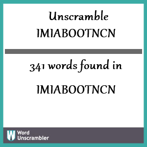 341 words unscrambled from imiabootncn