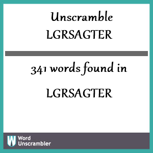 341 words unscrambled from lgrsagter