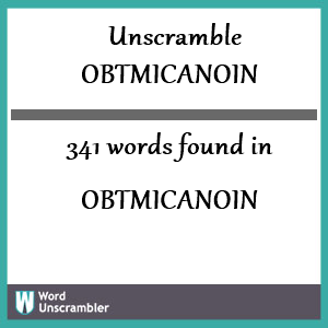 341 words unscrambled from obtmicanoin