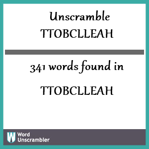 341 words unscrambled from ttobclleah