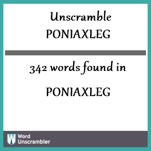 342 words unscrambled from poniaxleg