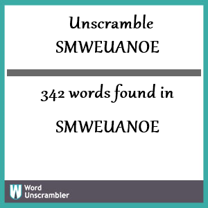 342 words unscrambled from smweuanoe