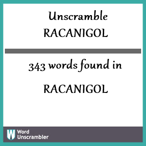 343 words unscrambled from racanigol