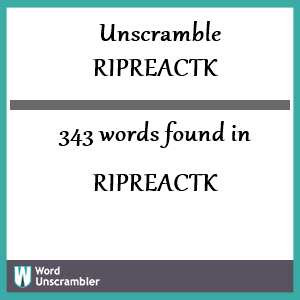 343 words unscrambled from ripreactk