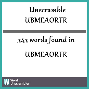 343 words unscrambled from ubmeaortr