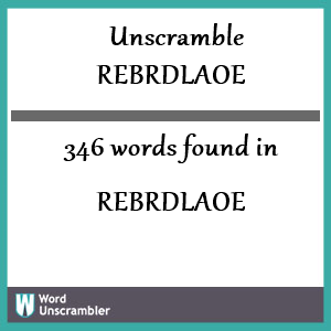 346 words unscrambled from rebrdlaoe