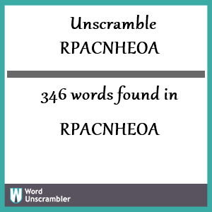 346 words unscrambled from rpacnheoa