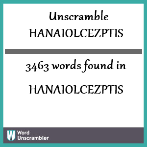 3463 words unscrambled from hanaiolcezptis