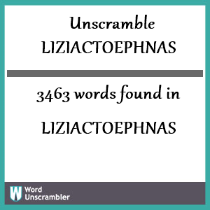 3463 words unscrambled from liziactoephnas