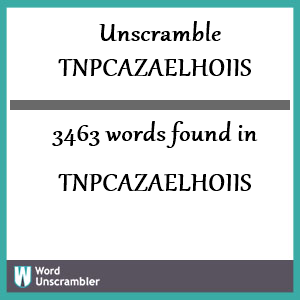 3463 words unscrambled from tnpcazaelhoiis