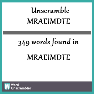 349 words unscrambled from mraeimdte