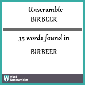 35 words unscrambled from birbeer