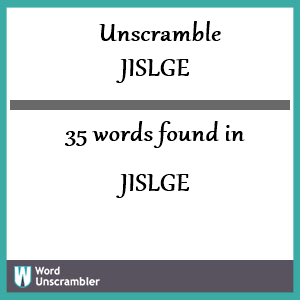 35 words unscrambled from jislge