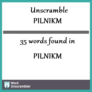 35 words unscrambled from pilnikm