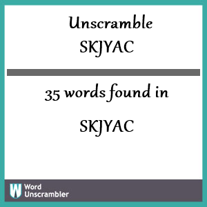 35 words unscrambled from skjyac