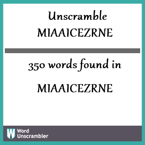 350 words unscrambled from miaaicezrne