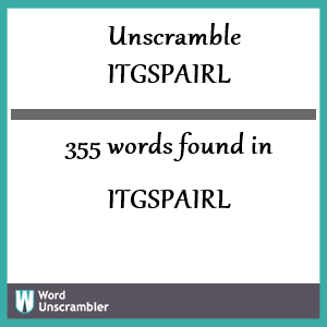 355 words unscrambled from itgspairl