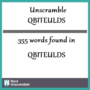 355 words unscrambled from qbiteulds