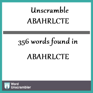 356 words unscrambled from abahrlcte