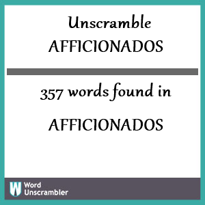 357 words unscrambled from afficionados