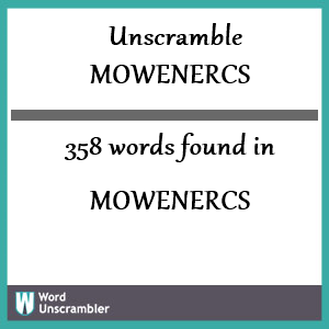 358 words unscrambled from mowenercs