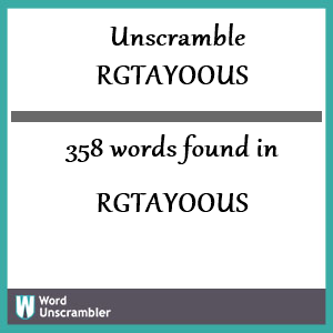 358 words unscrambled from rgtayoous