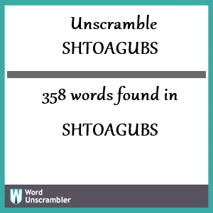 358 words unscrambled from shtoagubs