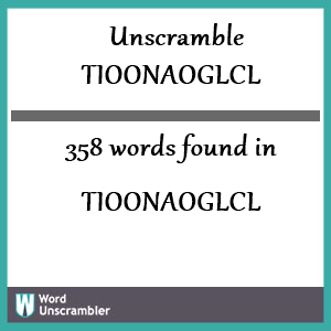 358 words unscrambled from tioonaoglcl