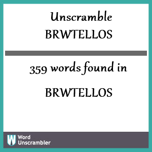 359 words unscrambled from brwtellos